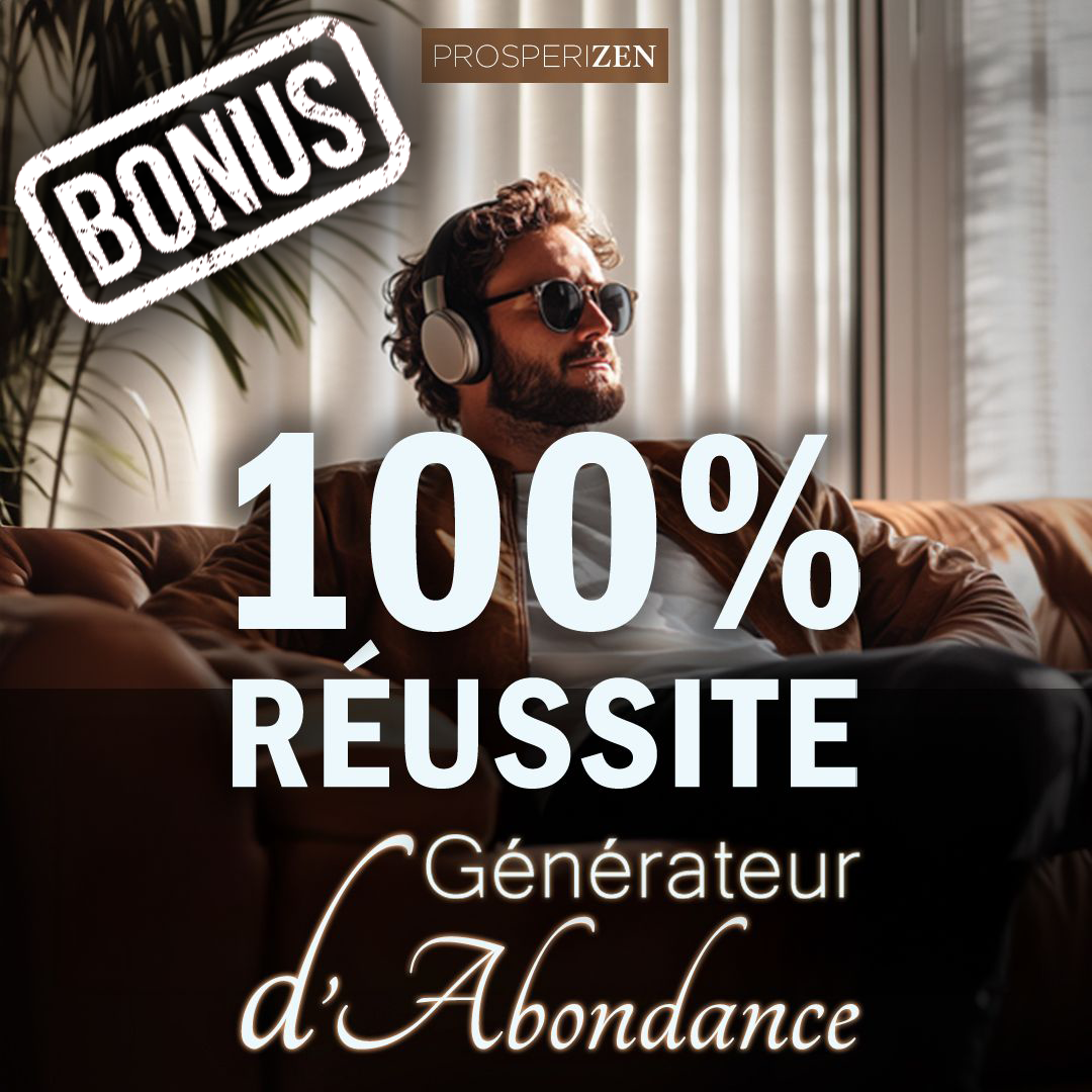 Générateur d’Abondance :
100% Réussite
